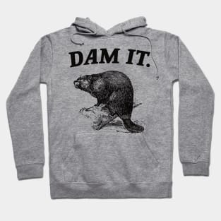 Dam It / Funny Beaver Meme Hoodie